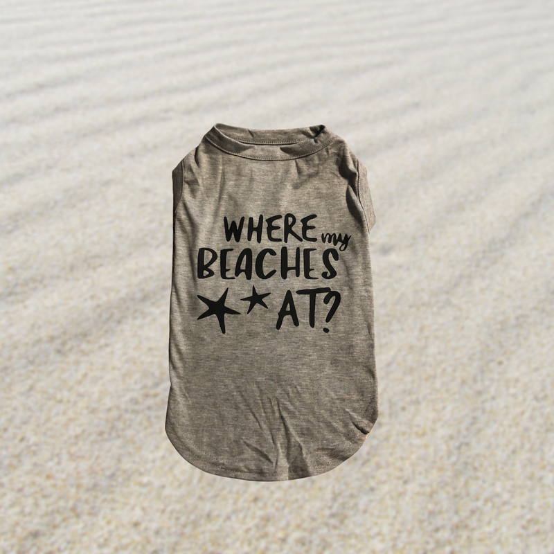 Where My Beaches At Dog Shirt - Gray